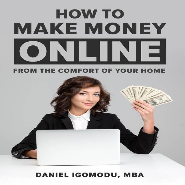 HOW TO MAKE MONEY ONLINE: From the Comfort of Your Home