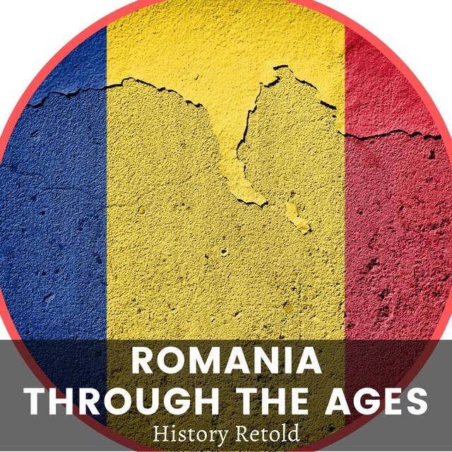 Romania Through the Ages: Exploring the Historical Context of Modern Romania