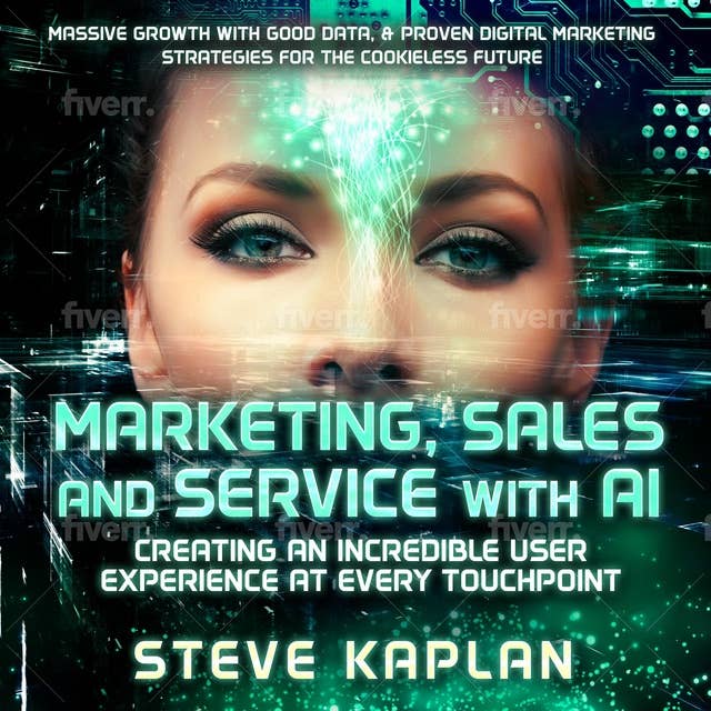 Marketing Sales and Service with AI by Steve Kaplan: Create an incredible user experience at every touchpoint