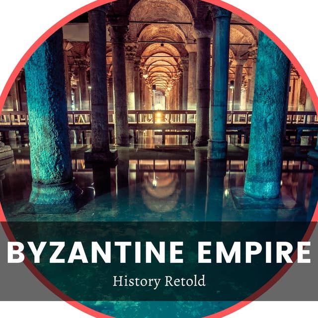 Byzantine Empire: A History of the Byzantine Empire and Constantinople
