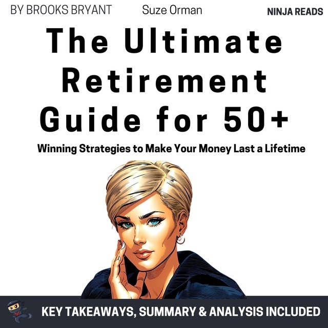 Summary: The Ultimate Retirement Guide for 50+: Winning Strategies to Make Your Money Last a Lifetime by Suze Orman: Key Takeaways, Summary & Analysis
