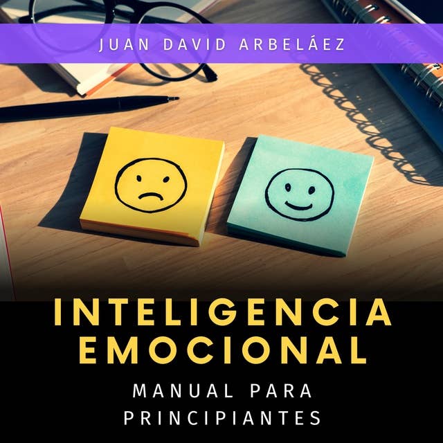 Inteligencia Emocional: Manual para Principiantes: Aprende fácil y rápido los conceptos y técnicas de la Inteligencia Emocional