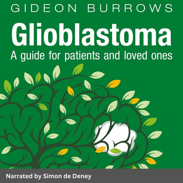 Glioblastoma: Your guide to glioblastoma and anaplastic astrocytoma brain cancer: A Guide for Patients and Loved Ones