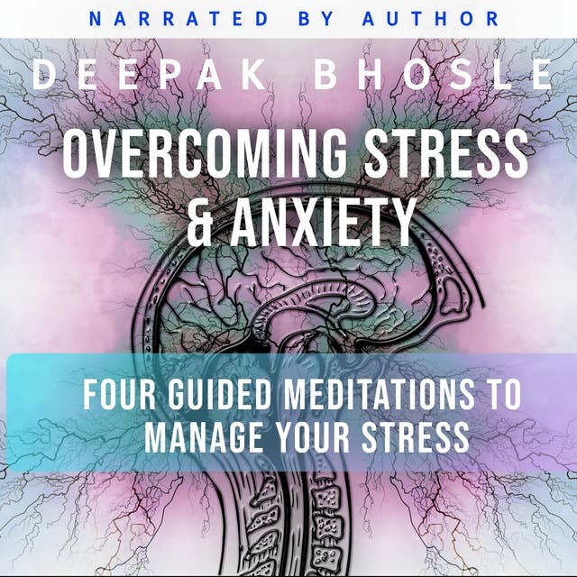 Overcoming Stress & Anxiety: Four Guided Meditations to Manage your Stress