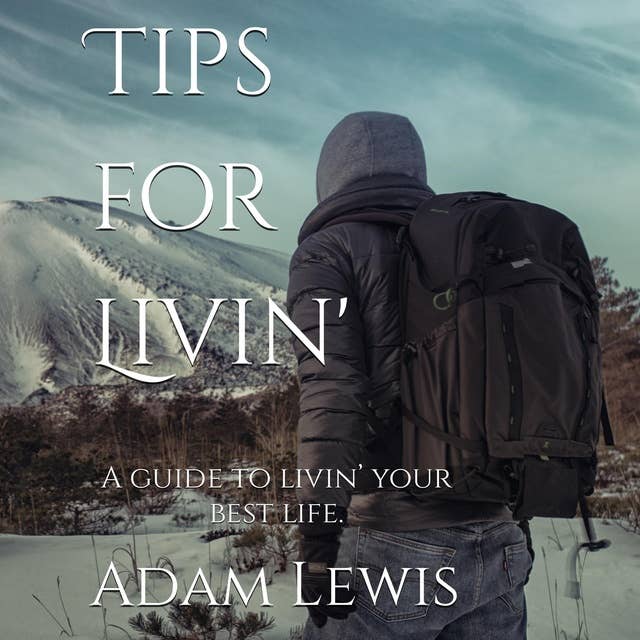 Tips for Livin' A guide to livin’ your best life.: A guide to livin’ your best life.