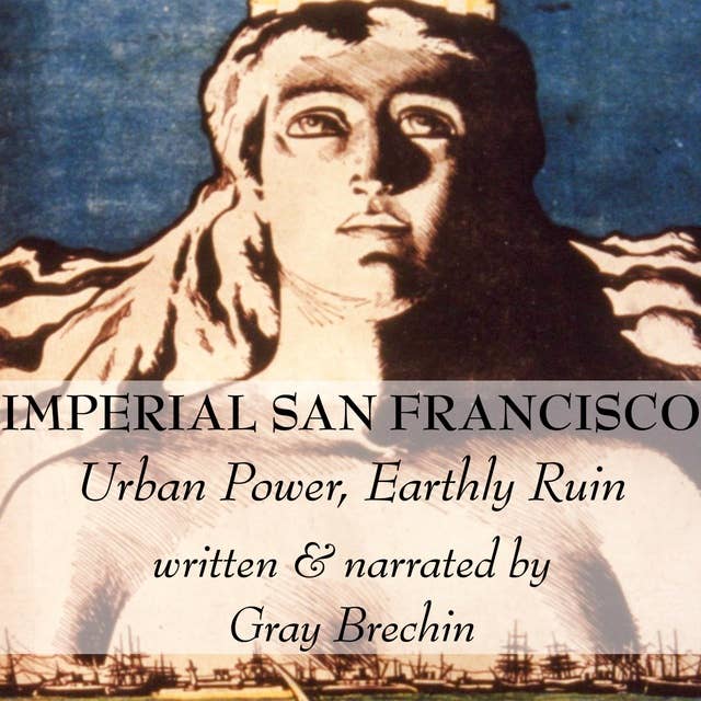 Imperial San Francisco: Urban Power, Earthly Ruin
