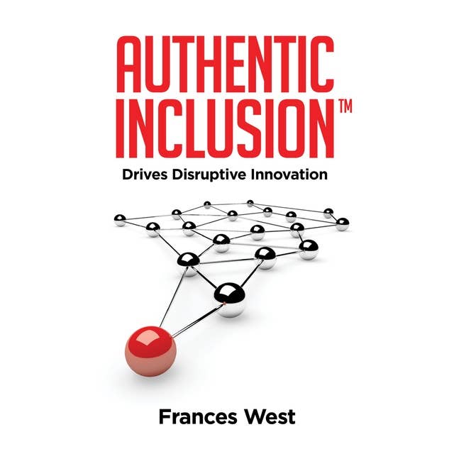 Authentic Inclusion™: Drives Disruptive Innovation