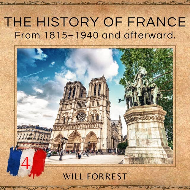 The History of France: France, From 1815–1940 and afterward