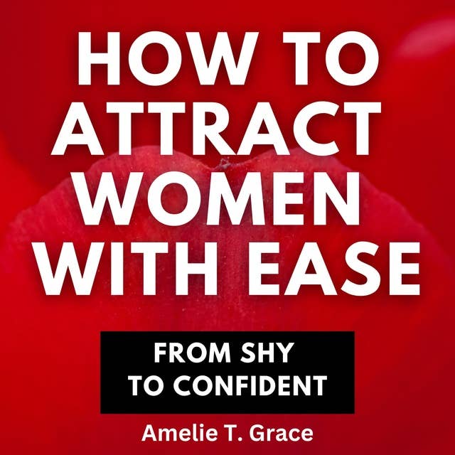 How To Attract Women With Ease From Shy To Confident