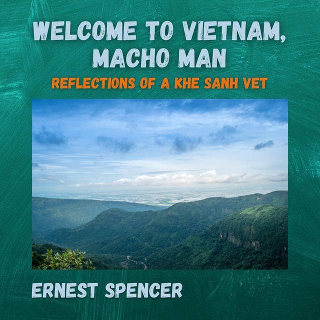 Welcome to Vietnam, Macho Man: Reflections of a Khe Sanh Vet