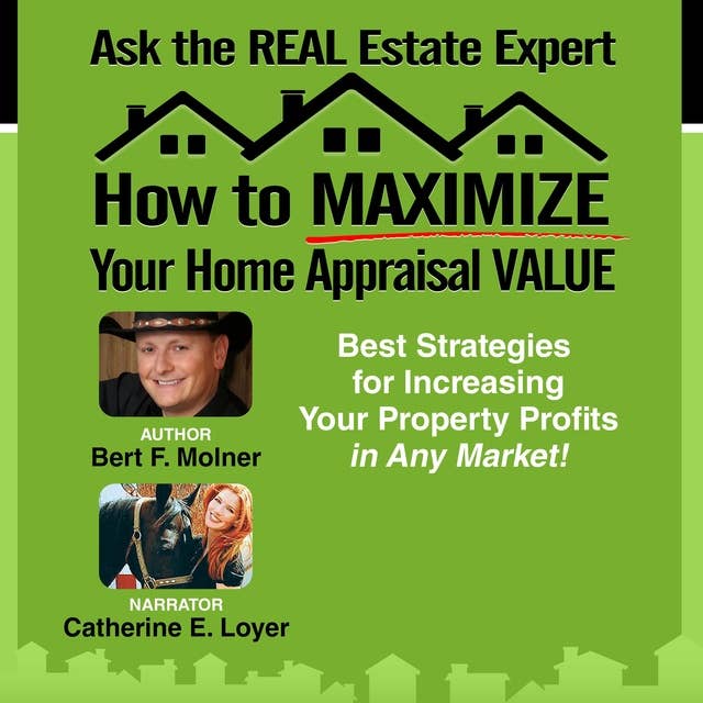 How to MAXIMIZE Your Home Appraisal Value: Ask the Real Estate Expert: Best Strategies for Increasing Your Property Profits in Any Market!