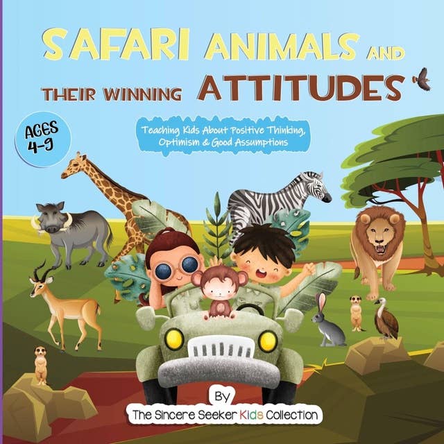 Safari Animals and their Winning Attitudes: Teaching Kids About Positive Thinking, Optimism & Good Assumptions