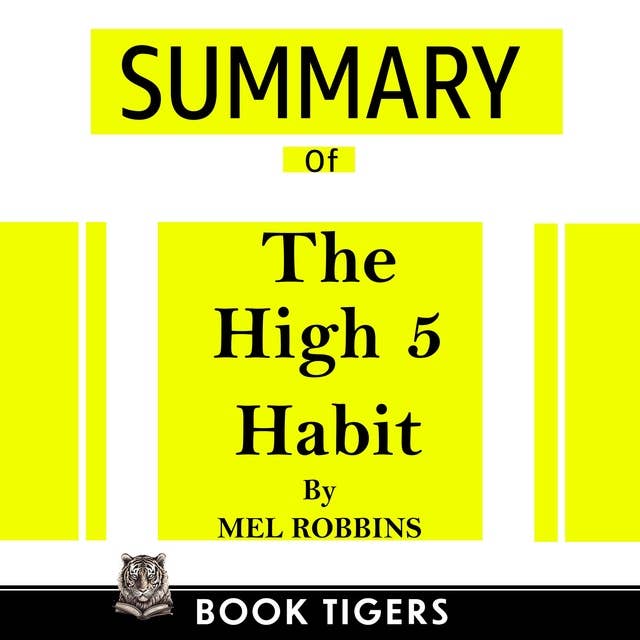 Summary of The High 5 Habit: Take control of your life with one simple habit  by Mel Robbins