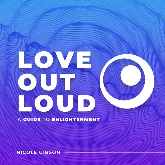 Love Out Loud: A Guide to Enlightenment 