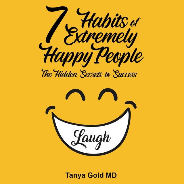 7 Habits of Extremely Happy People: The Hidden Secrets to Success