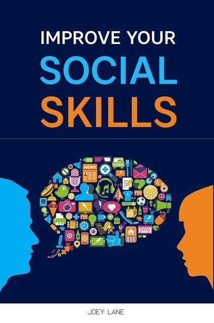 Cover for Improve Your Social Skills: Reach Success via Effective Communication Skills, Emotional Mastery, Empathy Development, Conversation Improvement, and Self-Esteem (2022 Guide for Beginners)