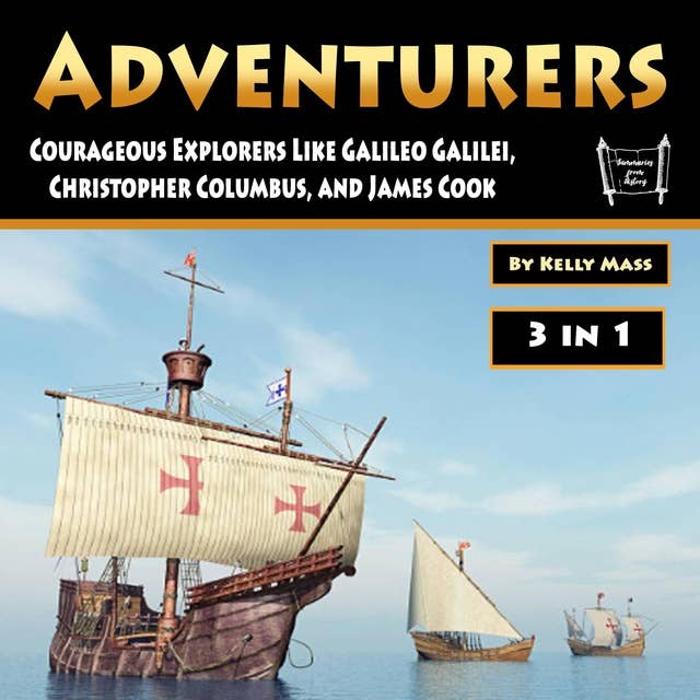 Adventurers: Courageous Explorers Like Galileo Galilei, Christopher Columbus, and James Cook