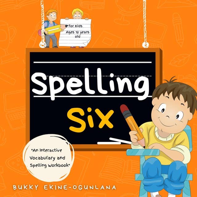 Spelling Six: An Interactive Vocabulary and Spelling Workbook for 10 and 11 Years Old (With Audiobook Lessons)
