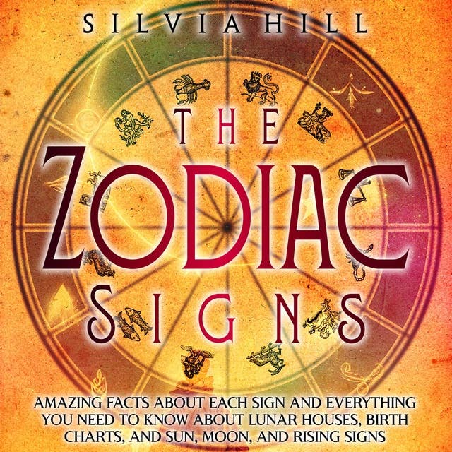 The Zodiac Signs: Amazing Facts about Each Sign and Everything You Need to Know about Lunar Houses, Birth Charts, and Sun, Moon, and Rising Signs