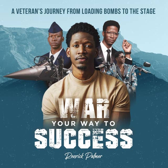 WAR YOURWAY TO SUCCESS: A VETERANS'S JOURNEY FROM LOADING BOMBS TO PERFORMING ON STAGE
