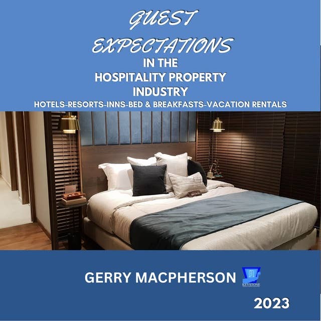 Guest Expectations in The Hospitality Property Industry - 2023: Hotels-Resorts-Inns-Bed and Breakfasts-Vacation Homes