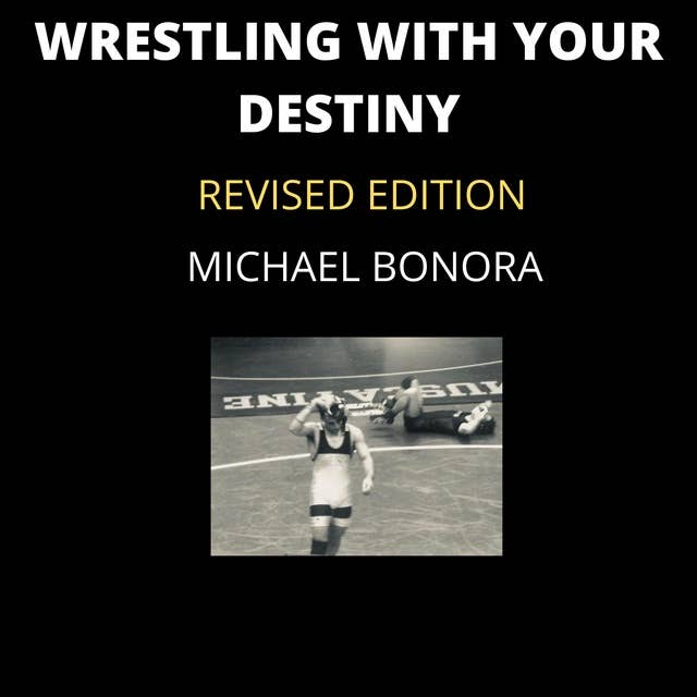 Wrestling with Your Destiny: Revised Edition