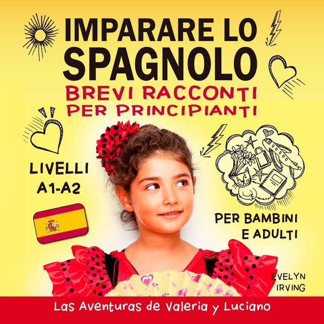 Imparare lo Spagnolo Brevi Racconti per Principianti: 10 Lezioni Facili da Autodidatta per Bambini e Adulti