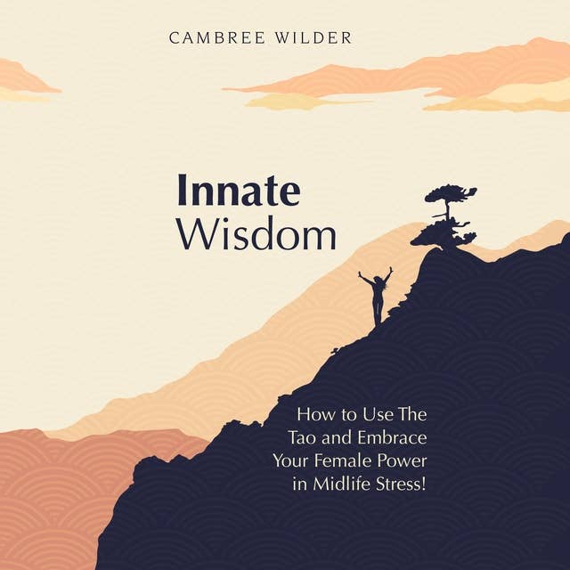 Innate Wisdom: How to Use The Tao and Embrace Your Female Power in Midlife Stress!