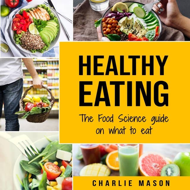 Healthy Eating: The Food Science Guide on What To Eat Healthy Eating Guide (food science food science and nutrition)