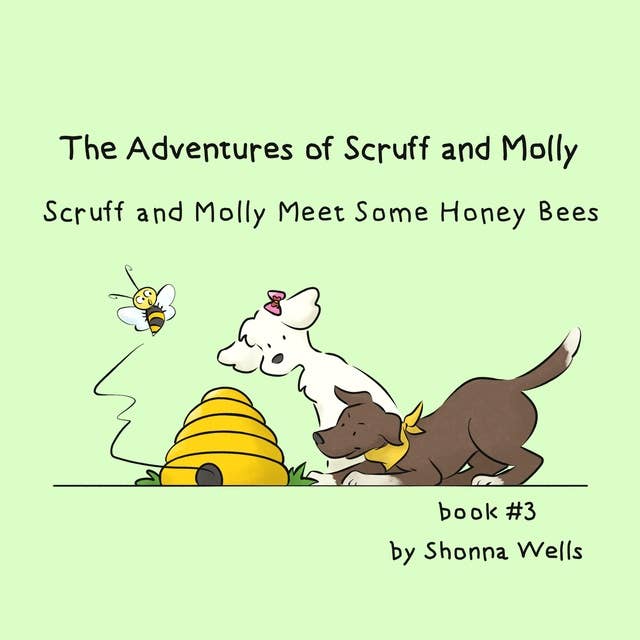 The Adventures of Scruff and Molly- Book #3: Scuff and Molly Meet Some Honey Bees