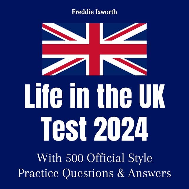 Life in the UK Test 2024: With 500 Official Style Practice Test Questions and Answers –  To Ensure You Pass Quickly and Easily