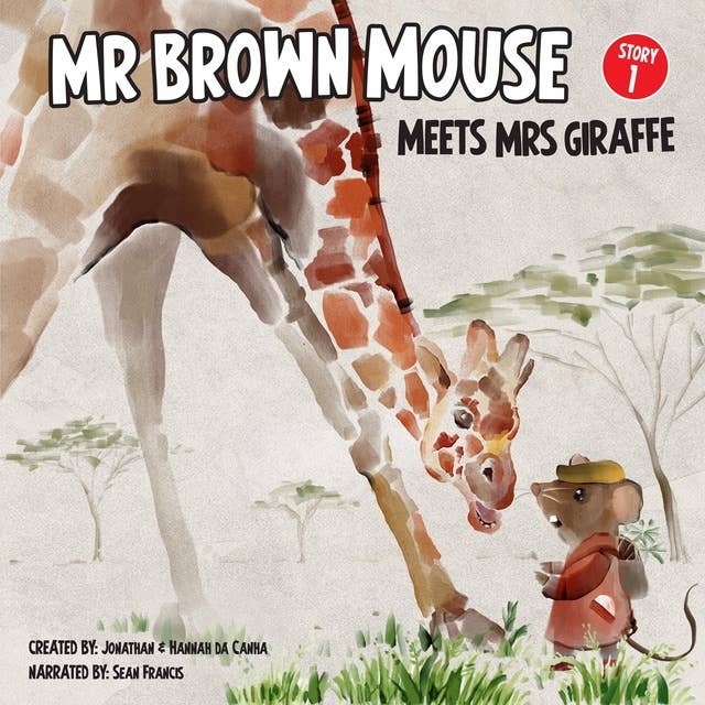 Mr Brown Mouse Meets Mrs Giraffe: The Start Of A New Friendship