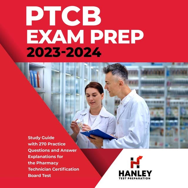 PTCB Exam Prep 2023-2024: Study Guide with 270 Practice Questions and Answer Explanations for the Pharmacy Technician Certification Board Test