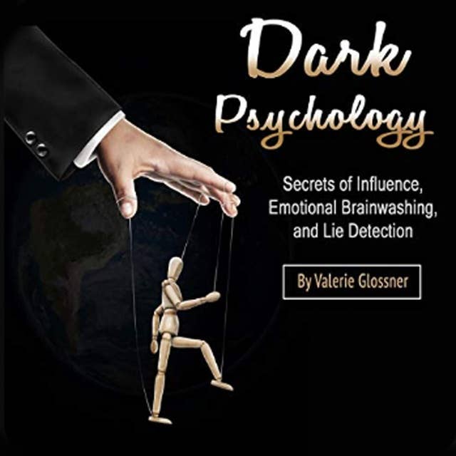 Dark Psychology: Secrets of Influence, Emotional Brainwashing, and Lie Detection
