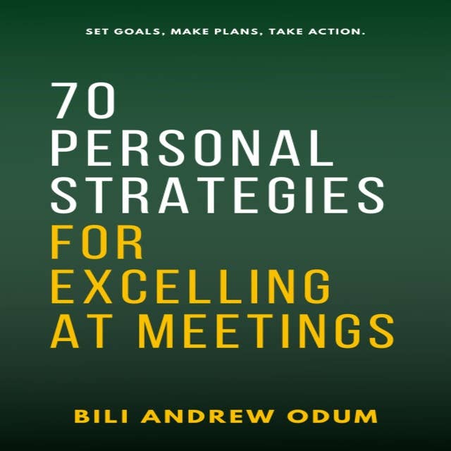 70 Personal Strategies for Excelling at Meetings