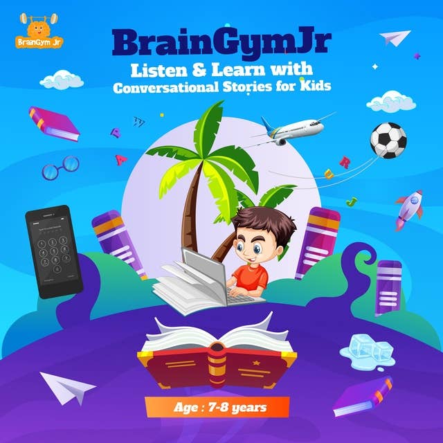 BrainGymJr : Listen & Learn with Conversational Stories for Kids (7-8 years): A collection of five short conversational Audio Stories for children aged 7-8 years