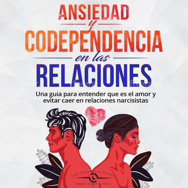 Ansiedad en las relaciones y codependencia: Rompiendo el Ciclo de la Ansiedad en las Relaciones, el Narcisismo y Aprender a Vivir Libre