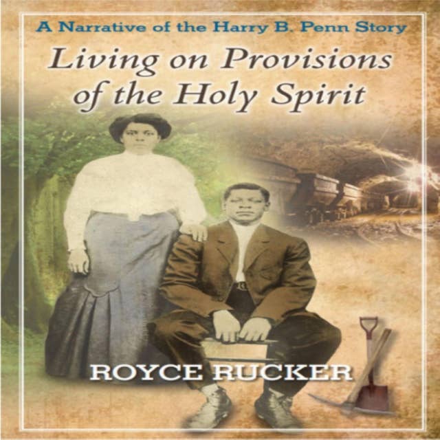 Living on Provisions of the Holy Spirit: A Narrative of the Harry B Penn Story