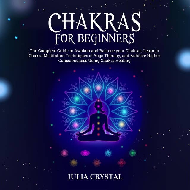 Chakras for Beginners: Your Definitive Guide to Open Your Third Chakra, Achieve Higher Consciousness, Enhance Intuition & Psychic Abilities Through Spiritual & Energy Healing and Increase Mind Power