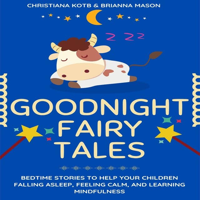 Goodnight Fairy Tales: Bedtime stories to help your kids falling Asleep, feeling Calm, and learning Mindfulness