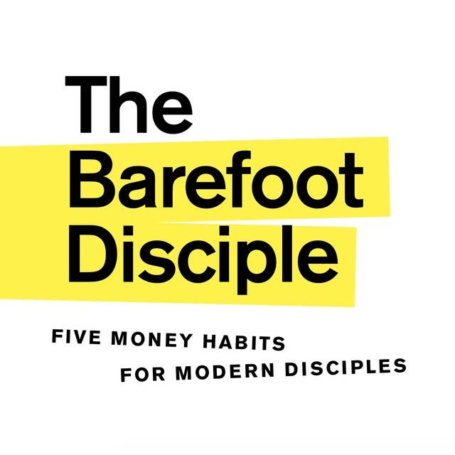 The Barefoot Disciple: Five money habits for modern disciples