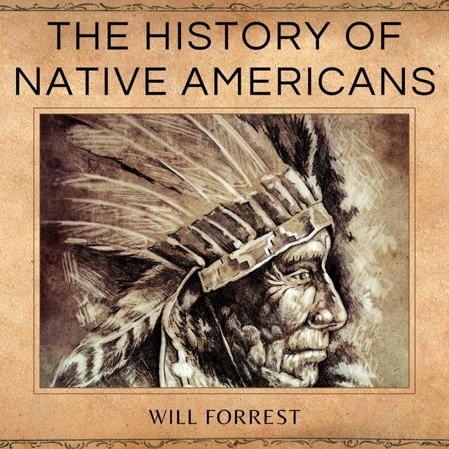 The History of Native Americans: A Comprehensive History Book of the Native American People