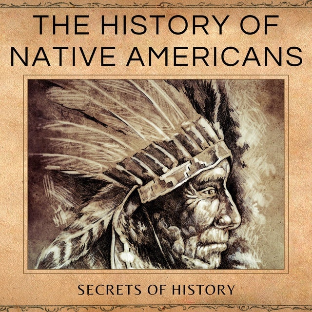 The History of Native Americans A Comprehensive History Book of the