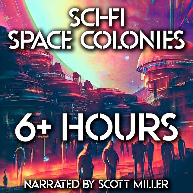 Sci-Fi Space Colonies - 11 Science Fiction Short Stories by Philip K. Dick, Robert Silverberg, Ray Bradbury, H. B. Fyfe and more