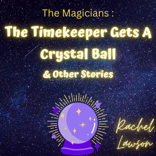 The Timekeeper Gets A Crystal Ball & Other Stories