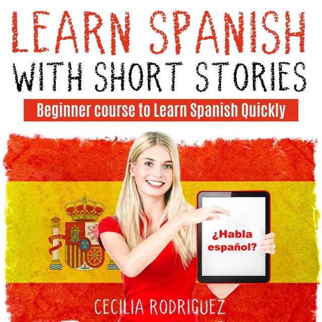 LEARN SPANISH WITH SHORT STORIES: Beginner course to Learn Spanish Quickly