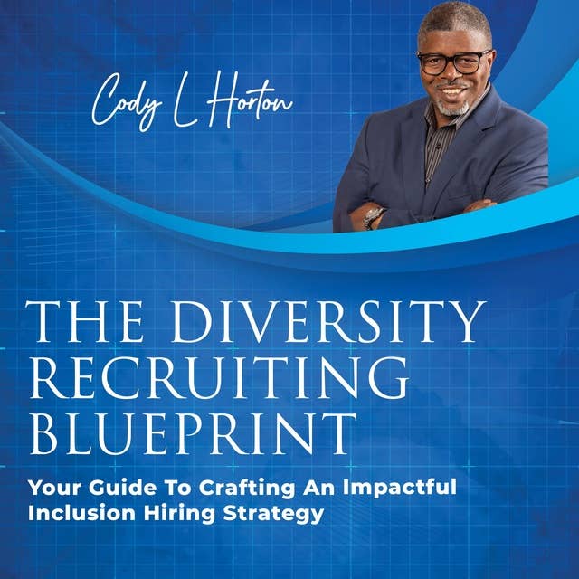 The Diversity Recruiting Blueprint: Your Guide To Crafting An Impactful Inclusion Hiring Strategy
