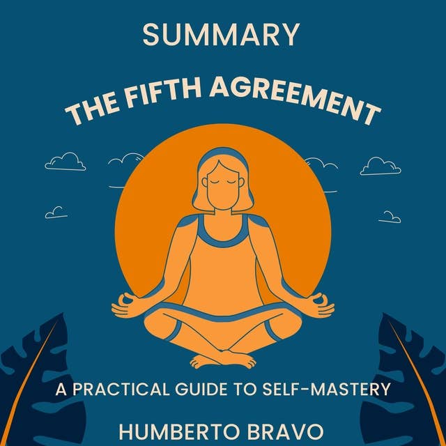 Summary The Fifth Agreement: A Practical Guide to Self-Mastery