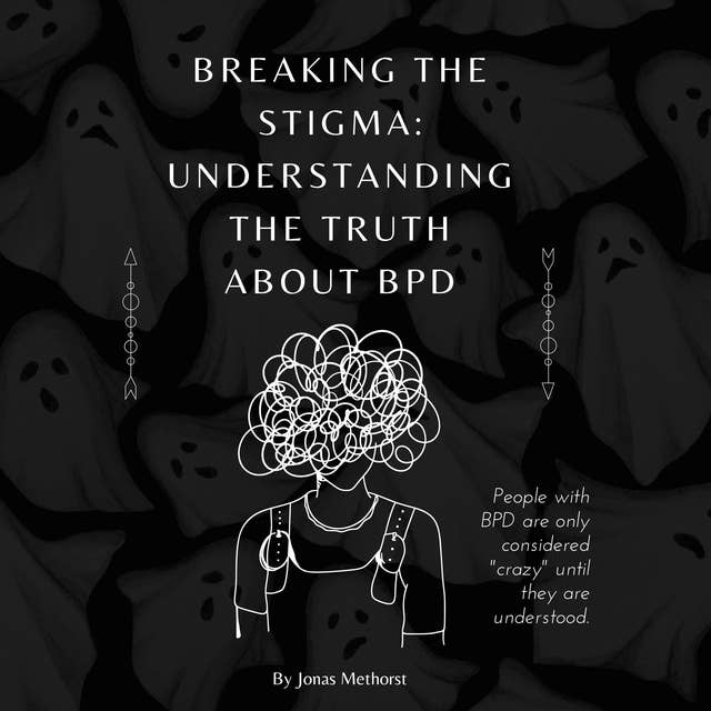Breaking the Stigma: Understanding the Truth About BPD: Seeing Beyond the Behaviors