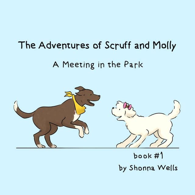 The Adventures of Scruff and Molly- Book 1: A Meeting in the Park